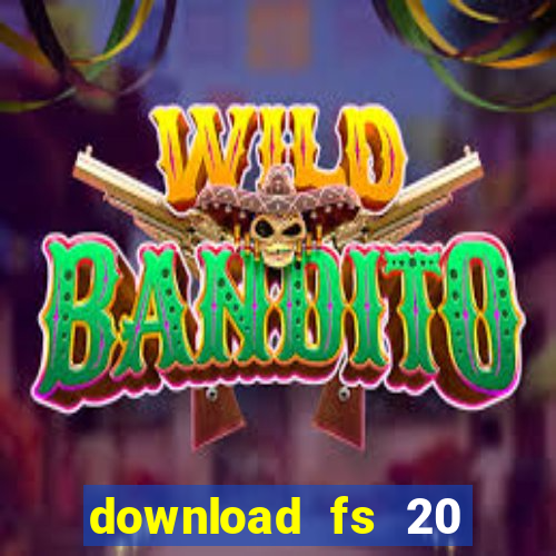 download fs 20 dinheiro infinito